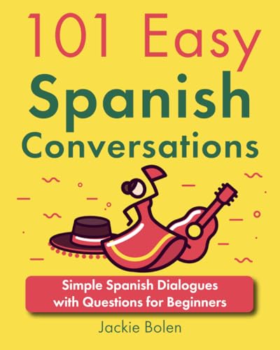 101 Easy Spanish Conversations: Simple Spanish Dialogues with Questions for Beginners (101 Easy Conversations (Spanish, French, Portuguese)) von Independently published